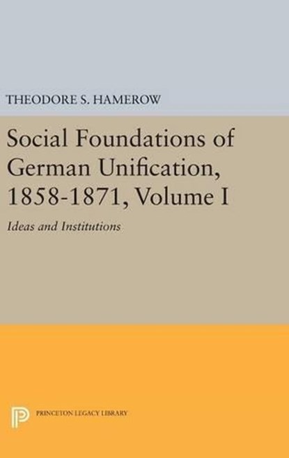 Social Foundations of German Unification, 1858-1871, Volume I, Theodore S. Hamerow - Gebonden - 9780691642826