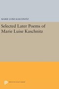 Selected Later Poems of Marie Luise Kaschnitz | Marie Luise Kaschnitz | 