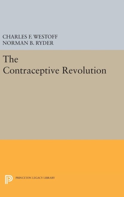 The Contraceptive Revolution, Charles F. Westoff ; Norman B. Ryder - Gebonden - 9780691643915