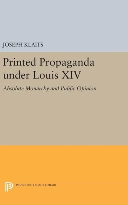Printed Propaganda under Louis XIV, Joseph Klaits - Gebonden - 9780691643984