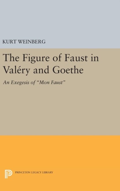 Figure of Faust in Valery and Goethe, Kurt Weinberg - Gebonden - 9780691644226