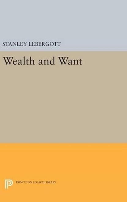 Wealth and Want, Stanley Lebergott - Gebonden - 9780691644493