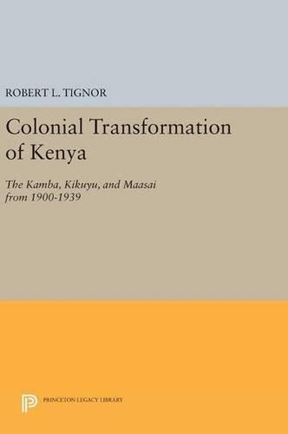 The Colonial Transformation of Kenya, Robert L. Tignor - Gebonden - 9780691644523