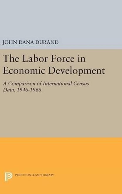 The Labor Force in Economic Development, John Dana Durand - Gebonden - 9780691644639