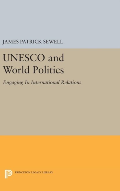 UNESCO and World Politics, James Patrick Sewell - Gebonden - 9780691644912