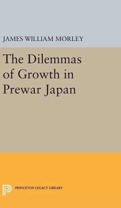 The Dilemmas of Growth in Prewar Japan, James William Morley - Gebonden - 9780691645643