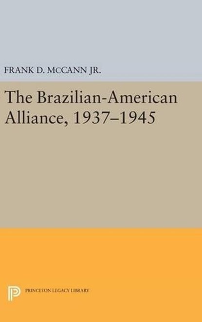 The Brazilian-American Alliance, 1937-1945, Frank D. McCann - Gebonden - 9780691645773