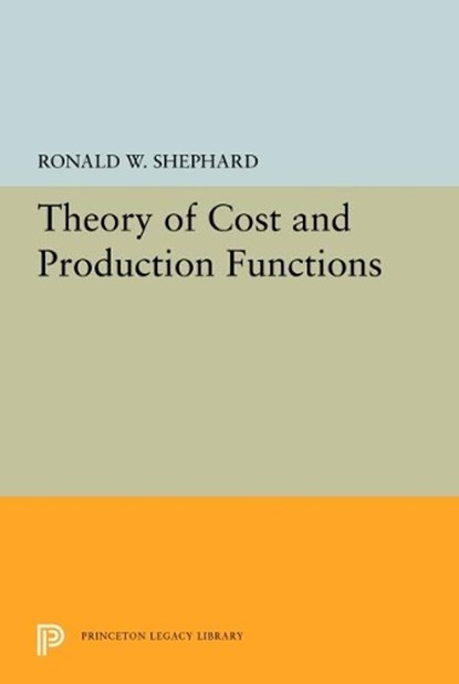 Theory of Cost and Production Functions, Ronald William Shephard - Gebonden - 9780691647524