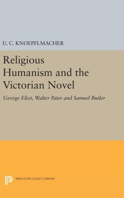 Religious Humanism and the Victorian Novel, U. C. Knoepflmacher - Gebonden - 9780691647845