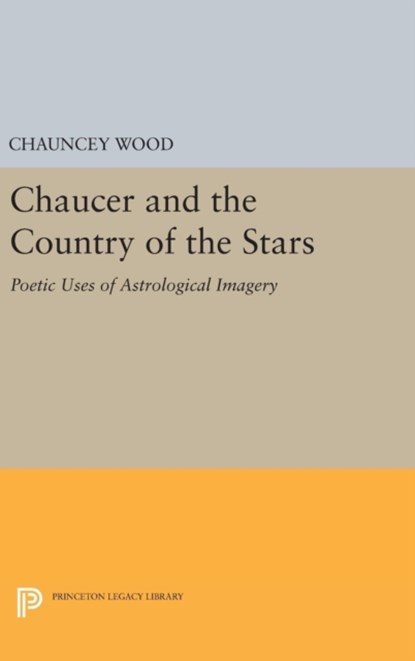 Chaucer and the Country of the Stars, Chauncey Wood - Gebonden - 9780691648002