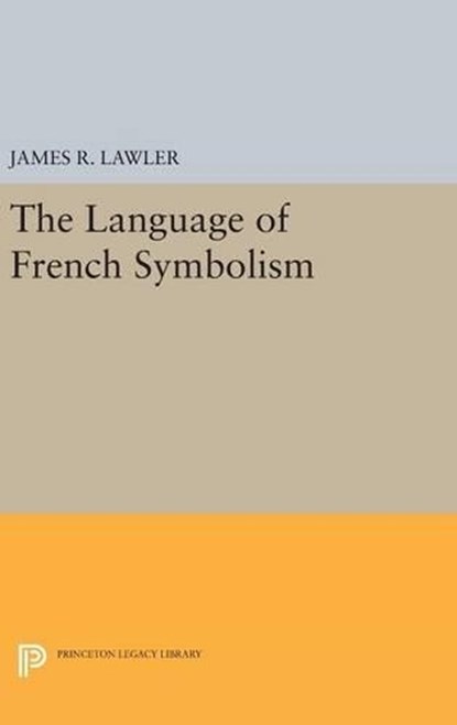 The Language of French Symbolism, James R. Lawler - Gebonden - 9780691648538