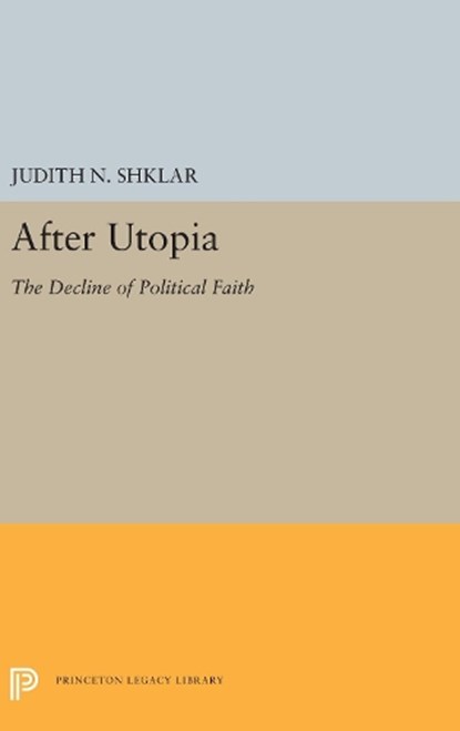 After Utopia, Judith N. Shklar - Gebonden - 9780691648545