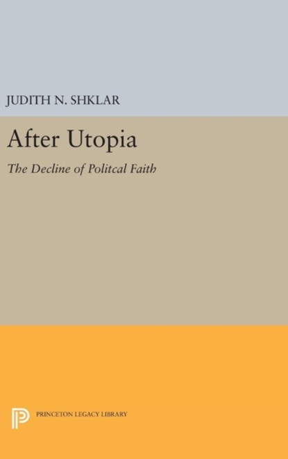 After Utopia, Judith N. Shklar - Gebonden - 9780691648545