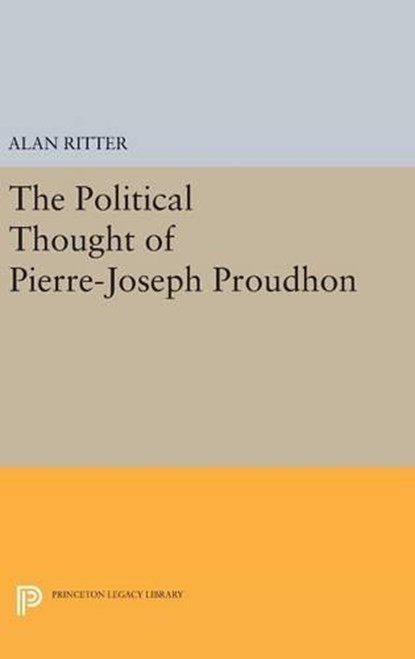 Political Thought of Pierre-Joseph Proudhon, Alan Ritter - Gebonden - 9780691648620