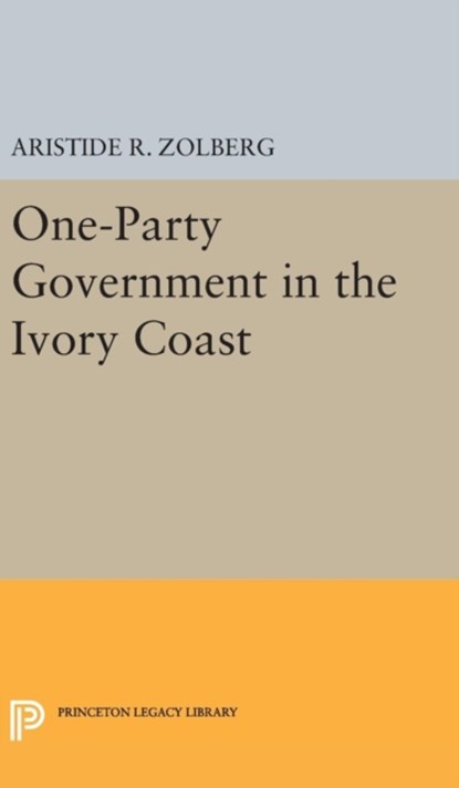 One-Party Government in the Ivory Coast, Aristide R. Zolberg - Gebonden - 9780691648750