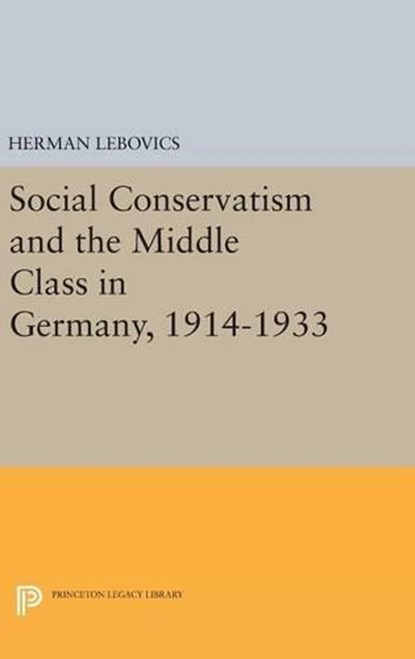 Social Conservatism and the Middle Class in Germany, 1914-1933, Herman Lebovics - Gebonden - 9780691648781