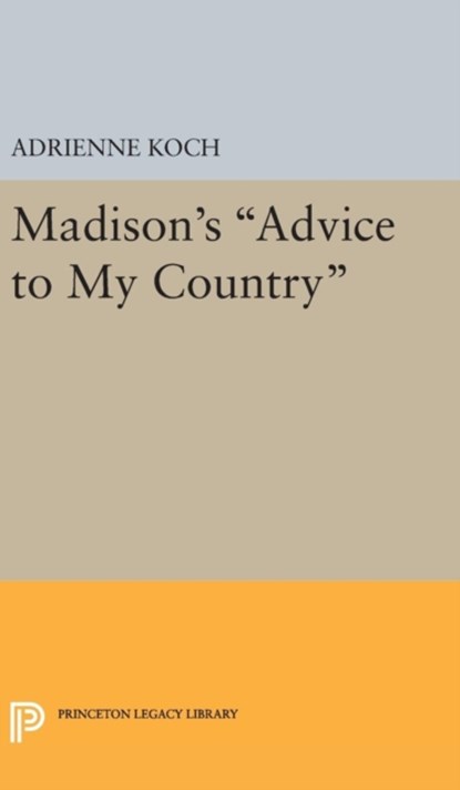 Madison's Advice to My Country, Adrienne Koch - Gebonden - 9780691649115