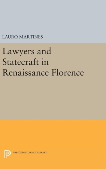 Lawyers and Statecraft in Renaissance Florence, Lauro Martines - Gebonden - 9780691649412