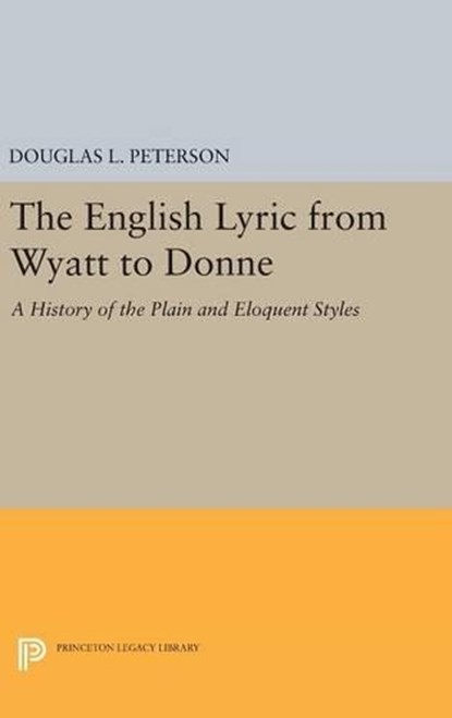 The English Lyric from Wyatt to Donne, Douglas L. Peterson - Gebonden - 9780691650173