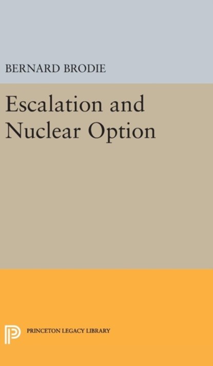 Escalation and Nuclear Option, Bernard Brodie - Gebonden - 9780691650463