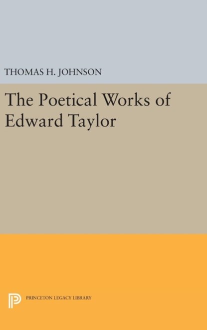 The Poetical Works of Edward Taylor, Thomas Herbert Johnson - Gebonden - 9780691650708