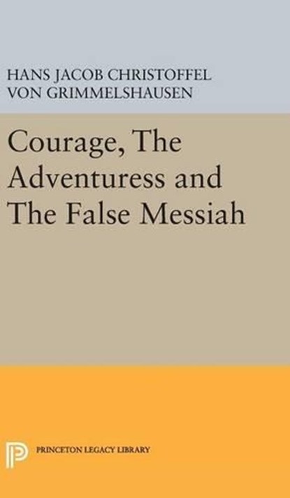 Courage, The Adventuress and The False Messiah, Hans Jacob Christoffel von Grimmelshausen - Gebonden - 9780691651361
