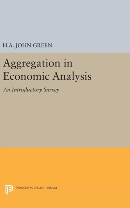 Aggregation in Economic Analysis, H.A. John Green - Gebonden - 9780691651439