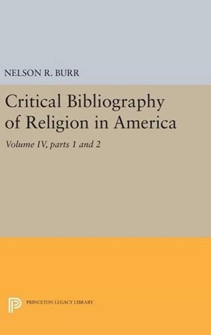 Critical Bibliography of Religion in America, Volume IV, parts 1 and 2, Nelson Rollin Burr - Gebonden - 9780691652139