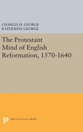 Protestant Mind of English Reformation, 1570-1640 | George, Charles H. ; George, Katherine | 