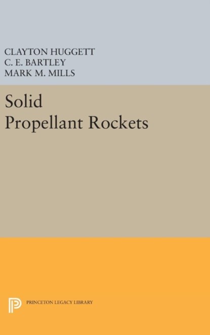 Solid Propellant Rockets, Clayton Huggett ; C. E. Bartley ; Mark M. Mills - Gebonden - 9780691652504