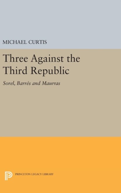 Three Against the Third Republic, Michael Curtis - Gebonden - 9780691652535