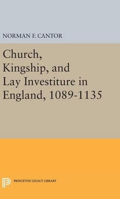 Church, Kingship, and Lay Investiture in England, 1089-1135, Norman Frank Cantor - Gebonden - 9780691652818