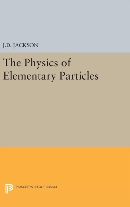 Physics of Elementary Particles, John David Jackson - Gebonden - 9780691652825