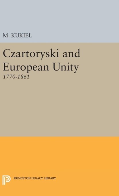 Czartoryski and European Unity, Marian Kukiel - Gebonden - 9780691653112