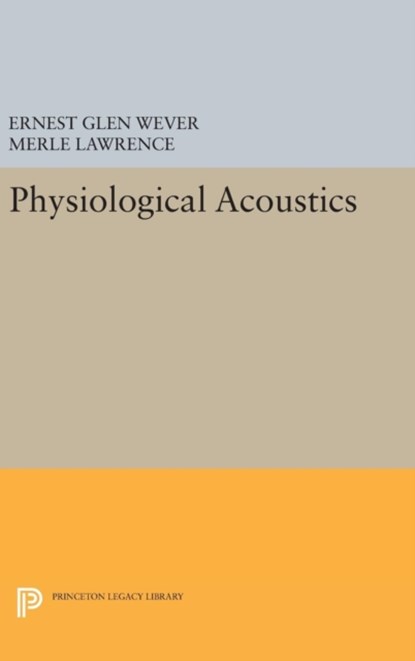 Physiological Acoustics, Ernest Glen Wever ; Merle Lawrence - Gebonden - 9780691653204