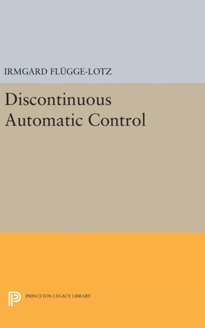 Discontinuous Automatic Control, Irmgard Flugge-Lotz - Gebonden - 9780691653259