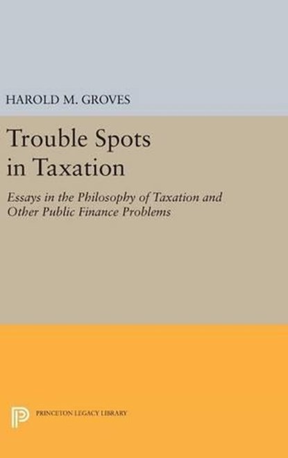 Trouble Spots in Taxation, Harold Martin Groves - Gebonden - 9780691653532