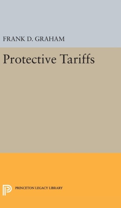 Protective Tariffs, Frank Dunstone Graham - Gebonden - 9780691653679