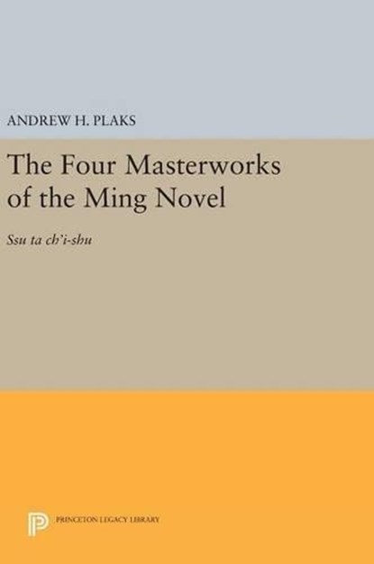 The Four Masterworks of the Ming Novel, Andrew H. Plaks - Gebonden - 9780691653853
