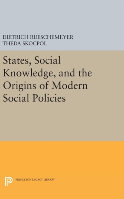 States, Social Knowledge, and the Origins of Modern Social Policies, Dietrich Rueschemeyer ; Theda Skocpol - Gebonden - 9780691654072