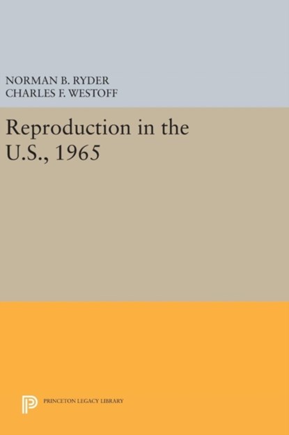 Reproduction in the U.S., 1965, Norman B. Ryder ; Charles F. Westoff - Gebonden - 9780691654768