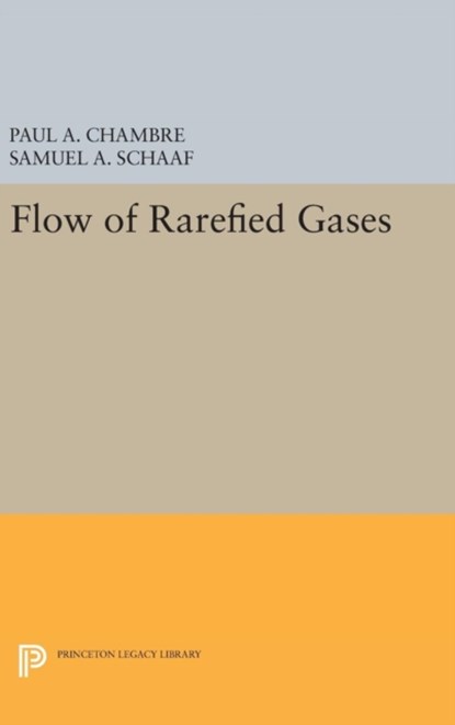 Flow of Rarefied Gases, Paul A. Chambre ; Samuel A. Schaaf - Gebonden - 9780691654904