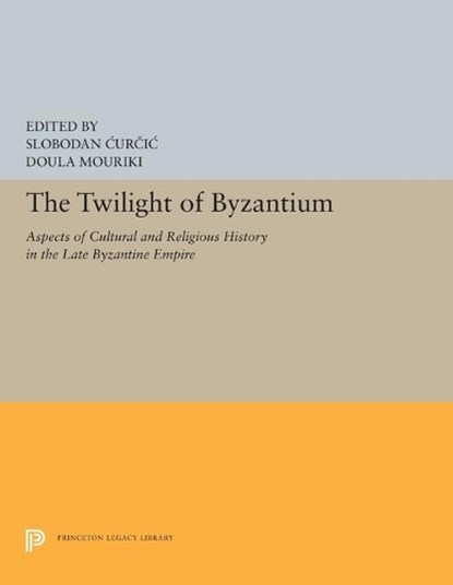 The Twilight of Byzantium, Slobodan Curcic ; Doula Mouriki - Paperback - 9780691655734