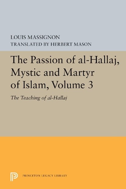 The Passion of Al-Hallaj, Mystic and Martyr of Islam, Volume 3, Louis Massignon - Paperback - 9780691655802