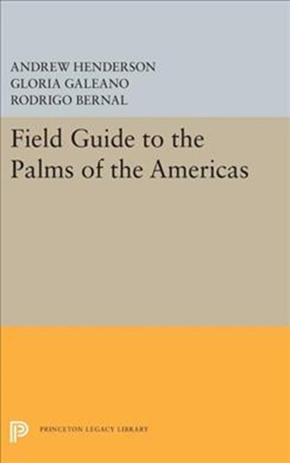 Field Guide to the Palms of the Americas, Andrew Henderson ; Gloria Galeano ; Rodrigo Bernal - Gebonden - 9780691656120