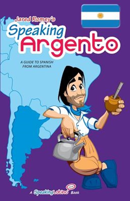 Speaking Argento: A Guide to Spanish from Argentina, Jared Romey - Paperback - 9780692005026