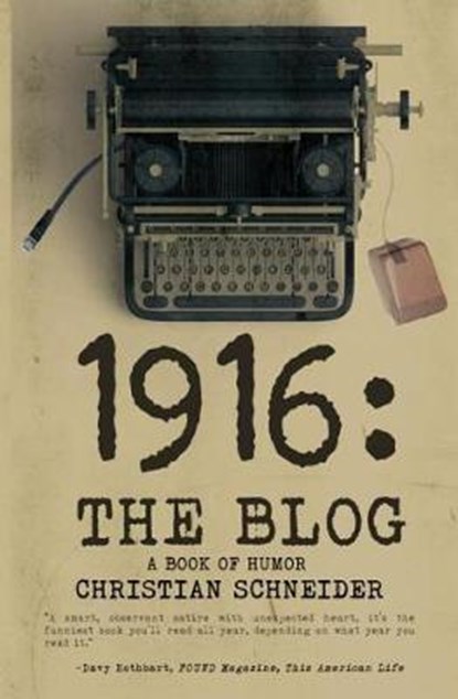 1916 the Blog: A Book of Humor, SCHNEIDER,  Christian M. - Paperback - 9780692044476