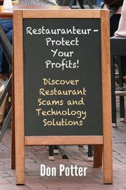 Restauranteur - Protect Your Profits!: Discover Restaurant Scams and Technology Solutions, Don Potter - Paperback - 9780692045350