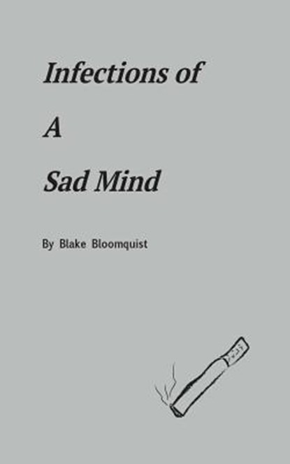 Infections of A Sad Mind, Blake Bloomquist - Paperback - 9780692052921