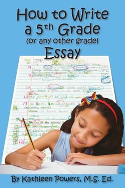 How to Write a 5th Grade (or any other grade) Essay, Kathleen Powers - Paperback - 9780692064603